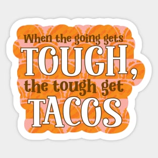 Funny When the going gets though, the tough get tacos typography Sticker